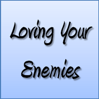 Loving Your Enemies